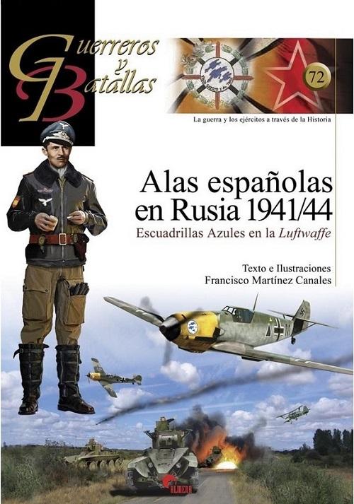 Alas españolas en Rusia 1941/44 "Escuadrillas azules en la <Luftwaffe> (Guerreros y Batallas - 72)"