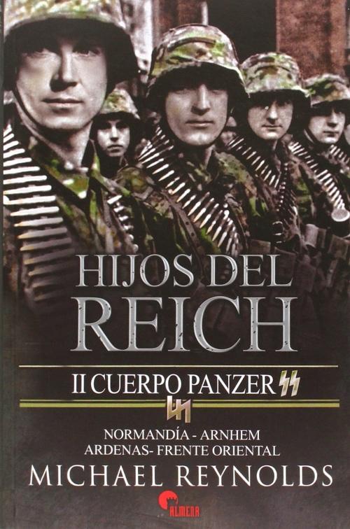 Hijos del Tercer Reich "El II Cuerpo Panzer SS en Normandía, Arnhem, Las Ardenas y el frente oriental"