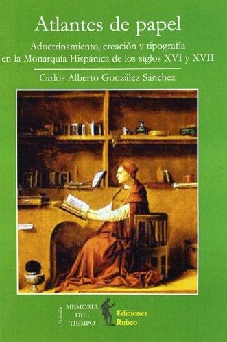 Atlantes de papel "Adoctrinamiento, creación y tipografía en la monarquía hispánica de los siglos XVI y XVII"