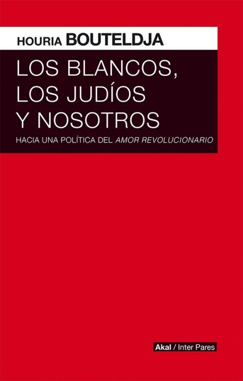 Los blancos, los judíos y nosotros "Hacia una política del <amor revolucionario>"