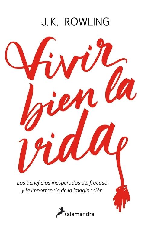 Vivir bien la vida "Los beneficios inesperados del fracaso y la importancia de la imaginación"