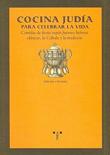 Cocina judía para celebrar la vida "comidas de fiesta según fuentes hebreas clásicas y la tradición"