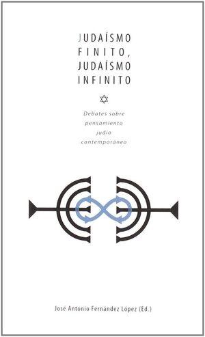 Judaísmo finito, judaísmo infinito "debates sobre pensamiento judío contemporáneo"