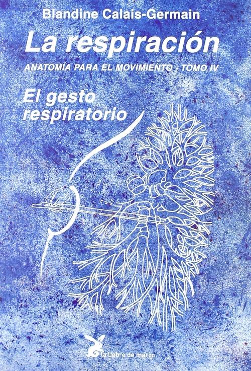 La respiración "El gesto respiratorio (Anatomía para el movimiento - IV)".