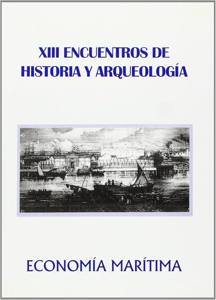 Economía marítima. XIII Encuentro de historia y arqueología