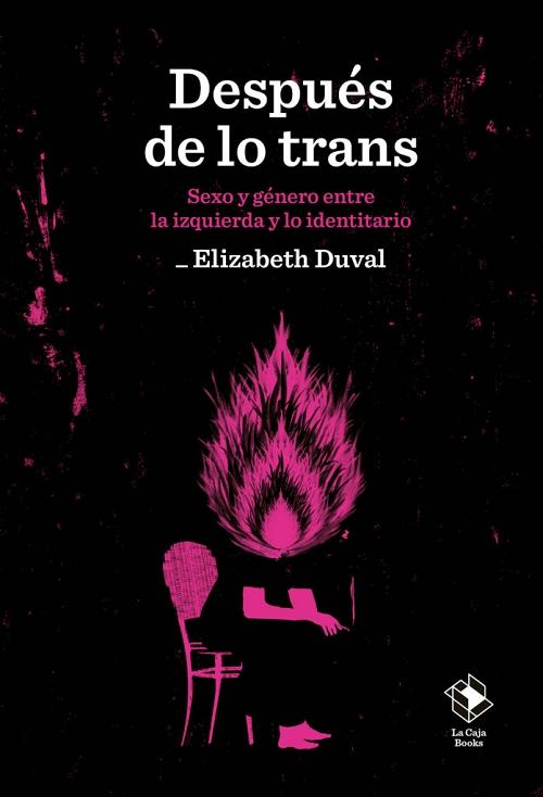 Después de lo trans "Sexo y género entre la izquierda y lo identitario"