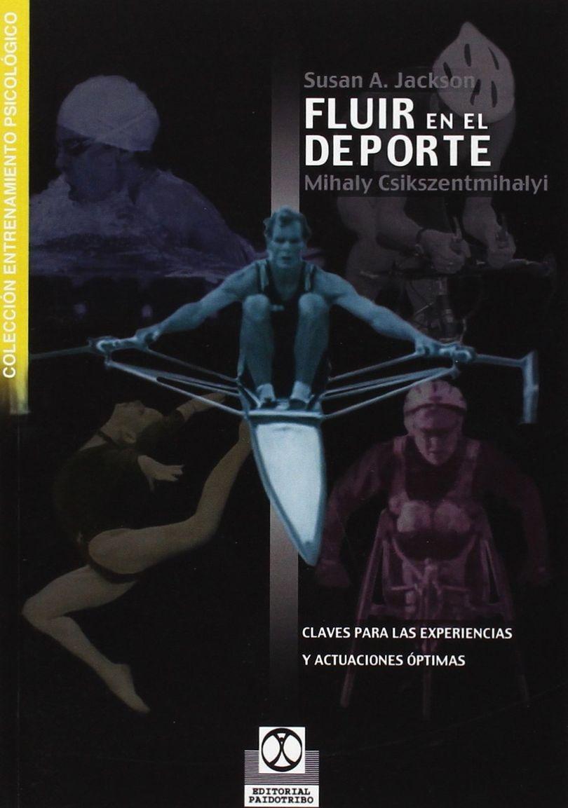 Fluir en el deporte "Claves para la experiencias y actuaciones óptimas"