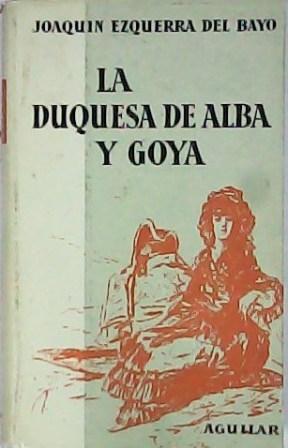 La Duquesa de Alba y Goya "Estudio biográfico y artístico"