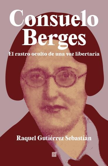 Consuelo Berges "El rastro oculto de una voz libertaria"