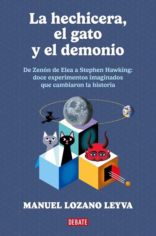 La hechicera, el gato y el demonio "De Zenón a Stephen Hawking: 12 experimentos imaginados que cambiaron la historia"