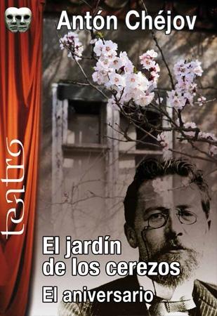 El jardín de los cerezos / El aniversario "Comedia en cuatro actos / Farsa en un acto"