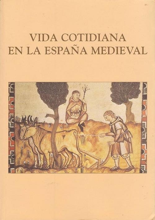 Vida Cotidiana en la España Medieval "Actas del VI Curso de Cultura Medieval"