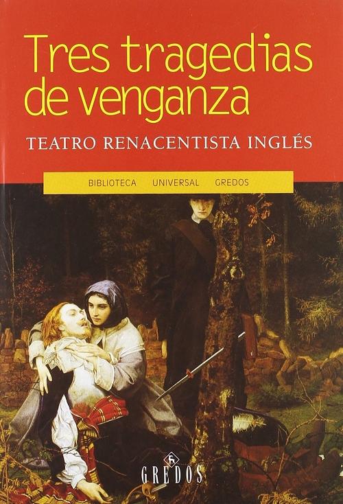 Tres tragedias de venganza. Teatro renacentista inglés " La tragedia española / La duquesa de Amalfi / Lástima que sea una ramera"