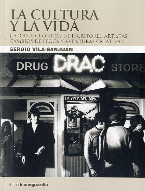 La cultura y la vida "Catorce crónicas sobre literatura, arte, momentos de cambios y aventuras creativas"