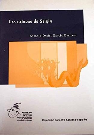 Las cabezas de Seigin "Cuento teatral para marionetas y actores en un prólogo, tres actos y un epílogo"