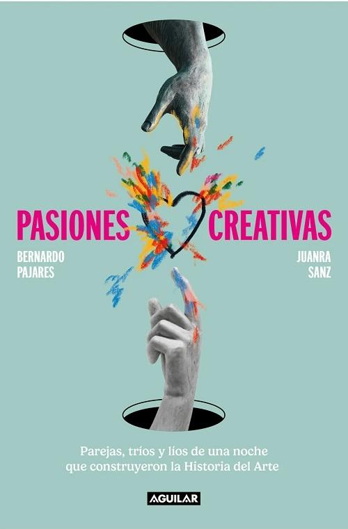 Pasiones creativas "Parejas, tríos y líos de una noche que construyeron la Historia del Arte"