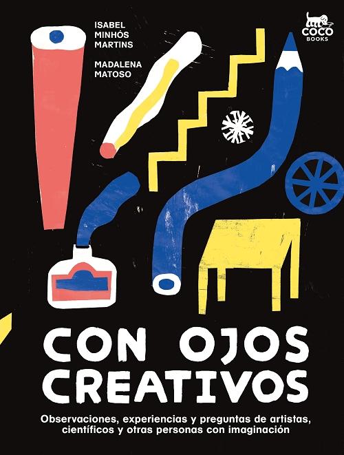 Con ojos creativos "Observaciones, experiencias y preguntas de artistas, científicos y otras personas con imaginación"