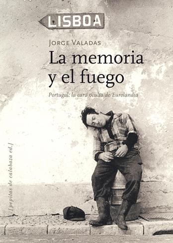 La memoria y el fuego "Portugal: la cara oculta de Eurolandia"
