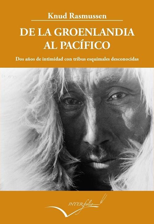 De la Groenlandia al Pacífico "Dos años de intimidad con tribus esquimales desconocidas"