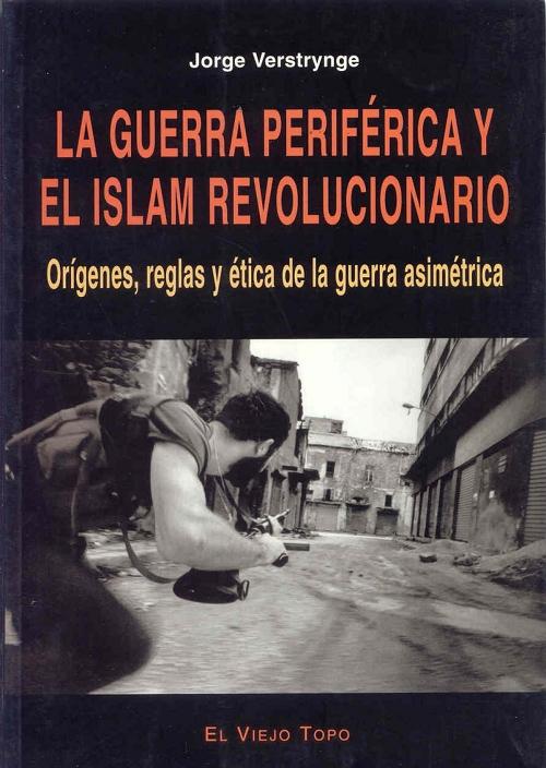La guerra periférica y el Islam revolucionario "Orígenes, reglas y ética de la guerra asimétrica"