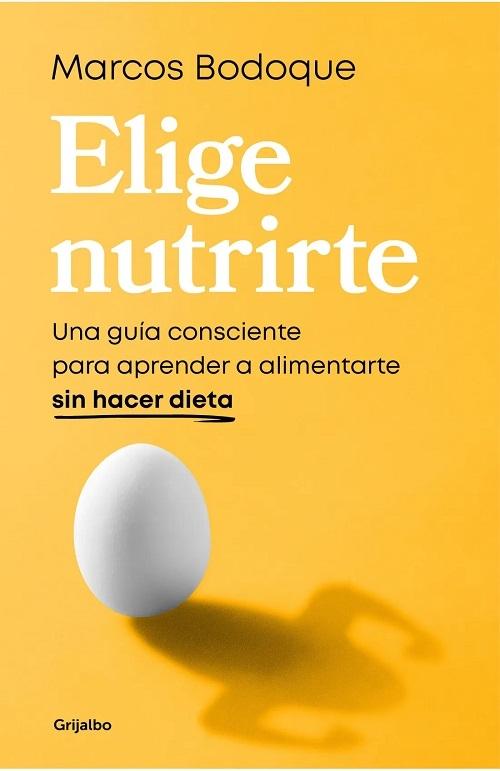 Elige nutrirte "Una guía consciente para aprender a alimentarte sin hacer dieta". 