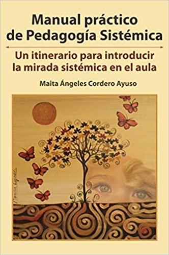 Manual práctico de Pedagogía Sistémica "Un itinerario para introducir la mirada sistémica en el aula"