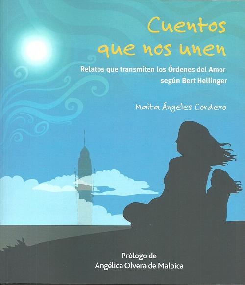 Cuentos que nos unen "Relatos que transmiten las Órdenes del Amor según Bert Hellinger"