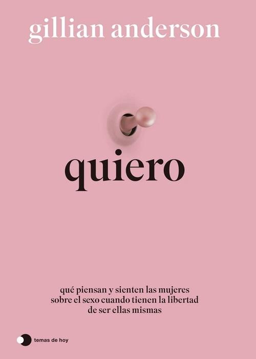 Quiero "Qué piensan y sienten las mujeres sobre el sexo cuando tienen la libertad de ser ellas mismas"