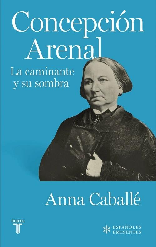 Concepción Arenal "La caminante y su sombra"