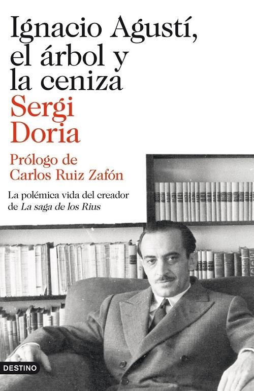 Ignacio Agustí, el árbol y la ceniza "La polémica vida del creador de <La saga de los Rius>"