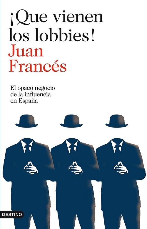 ¡Que vienen los lobbies! "El opaco negocio de la influencia en España"
