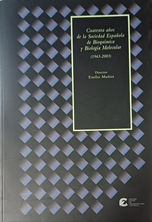 Cuarenta años de la Sociedad Española de Bioquímica y Biología Molecular (1963-2003)