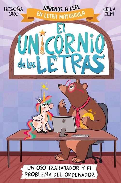 Un oso trabajador y el problema del ordenador "(El unicornio de las letras - 2) Aprender a leer en letra mayúscula"