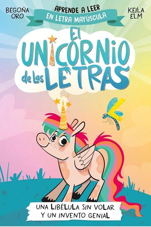Una libélula sin volar y un invento genial "(El unicornio de las letras - 1) Aprender a leer en letra mayúscula"