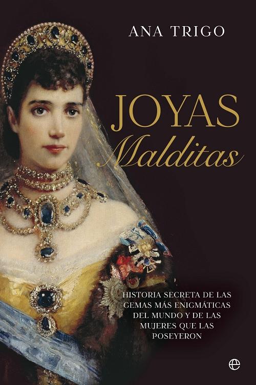 Joyas malditas "Historia secreta de las gemas más enigmáticas del mundo y de las mujeres que las poseyeron"