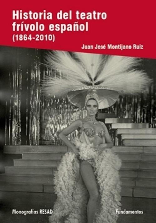Historia del teatro frívolo español "(1864-2010) (Monografías RESAD)"
