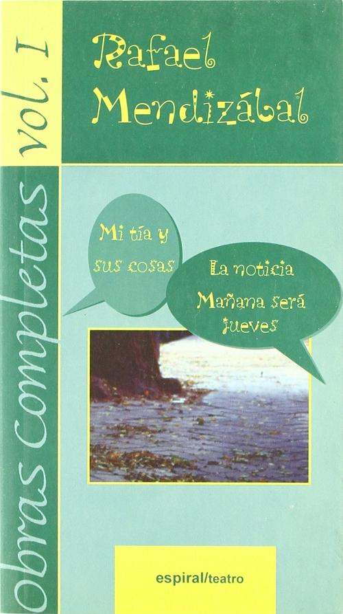 Obras completas - Vol. I "Mi tía y sus cosas / La noticia / Mañana será jueves"