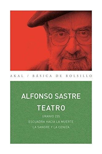 Teatro "Uranio 235 / Escuadra hacia la muerte / La sangre y la ceniza (Alfonso Sastre)"