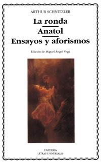 La Ronda / Anatol / Ensayos y aforismos