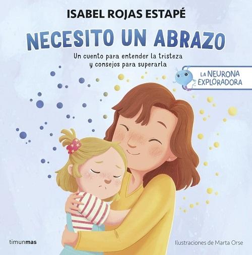 Necesito un abrazo "(La neurona exploradora) Un cuento para entender la tristeza y consejos para superarla"