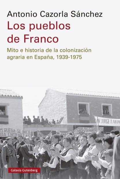 Los pueblos de Franco "Mito e historia de la colonización agraria en España, 1939-1975"