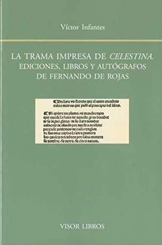 La trama impresa de <Celestina> "Ediciones, libros y autógrafos de Fernando de Rojas"