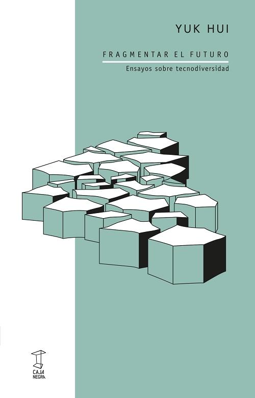Fragmentar el futuro "Ensayos sobre tecnodiversidad"