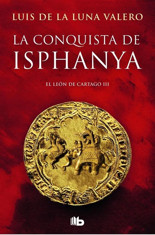 La conquista de Isphanya "(Trilogía El león de Cartago - 3)"