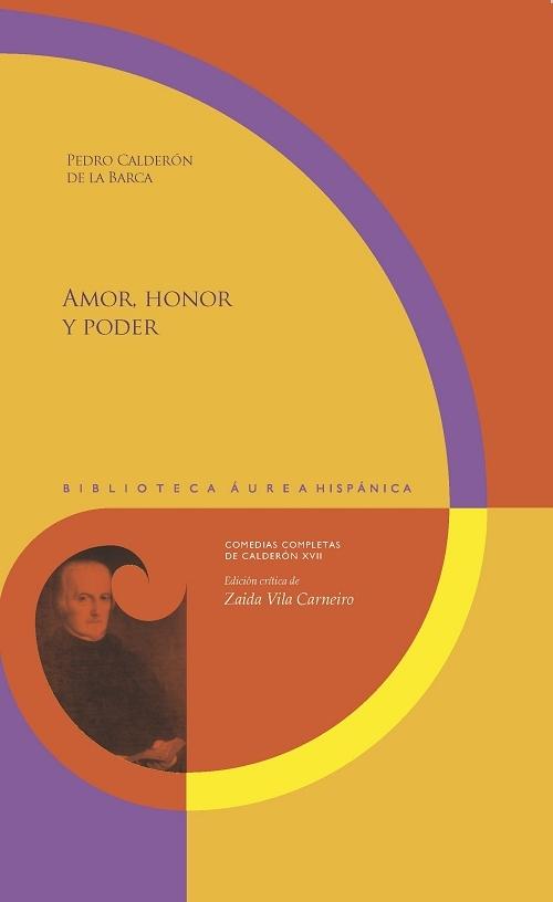 Amor, honor y poder "(Comedias completas de Calderón - XVII)"