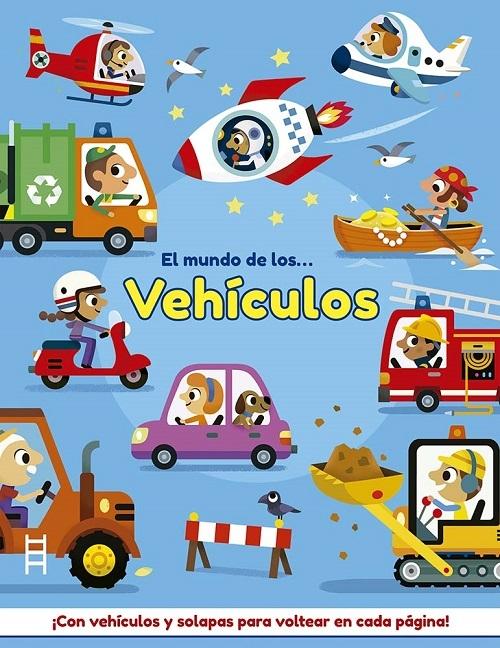 El mundo de los... Vehículos "¡Con vehículos y solapas para voltear en cada página!"