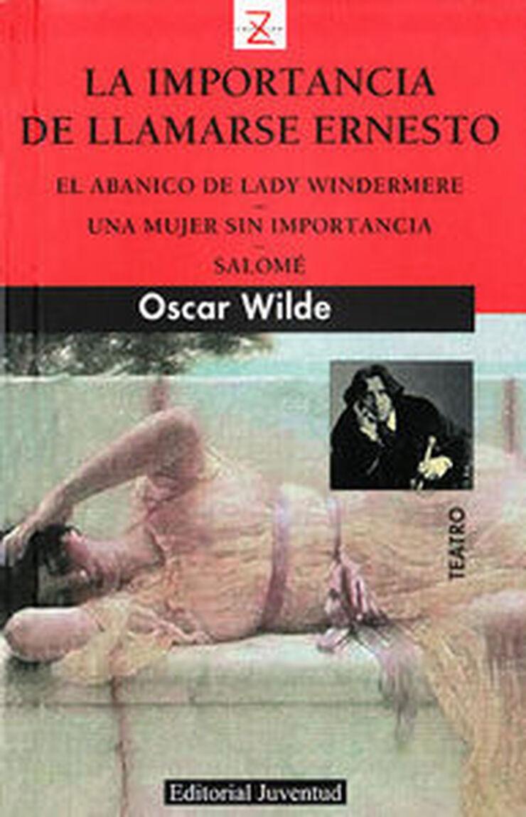 La importancia de llamarse Ernesto / El abanico de Lady Windermere / Una mujer sin importancia / Salome