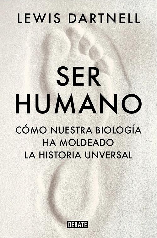 Ser humano "Cómo nuestra biología ha moldeado la historia universal"