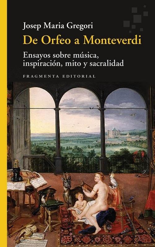 De Orfeo a Monteverdi "Ensayos sobre música, inspiración, mito y sacralidad"