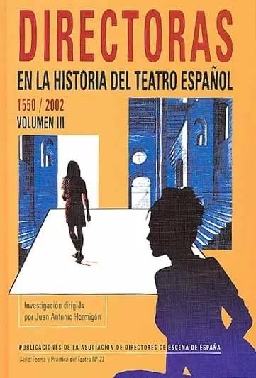 Directoras en la historia del teatro español (1550-2002) - Vol. III "(1930-2002) M-Z"